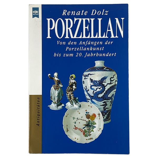 Porzellan Von den Anfaengen der Porzellankunst bis zum 20. Jahrbundert